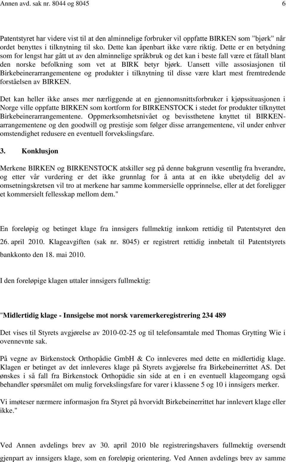 Dette er en betydning som for lengst har gått ut av den alminnelige språkbruk og det kan i beste fall være et fåtall blant den norske befolkning som vet at BIRK betyr bjørk.