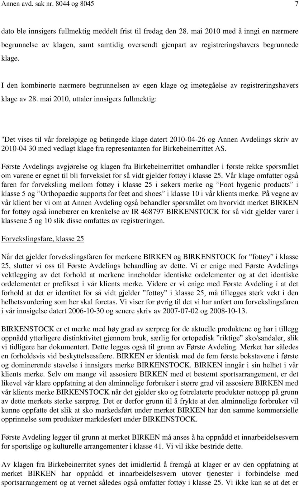 I den kombinerte nærmere begrunnelsen av egen klage og imøtegåelse av registreringshavers klage av 28.