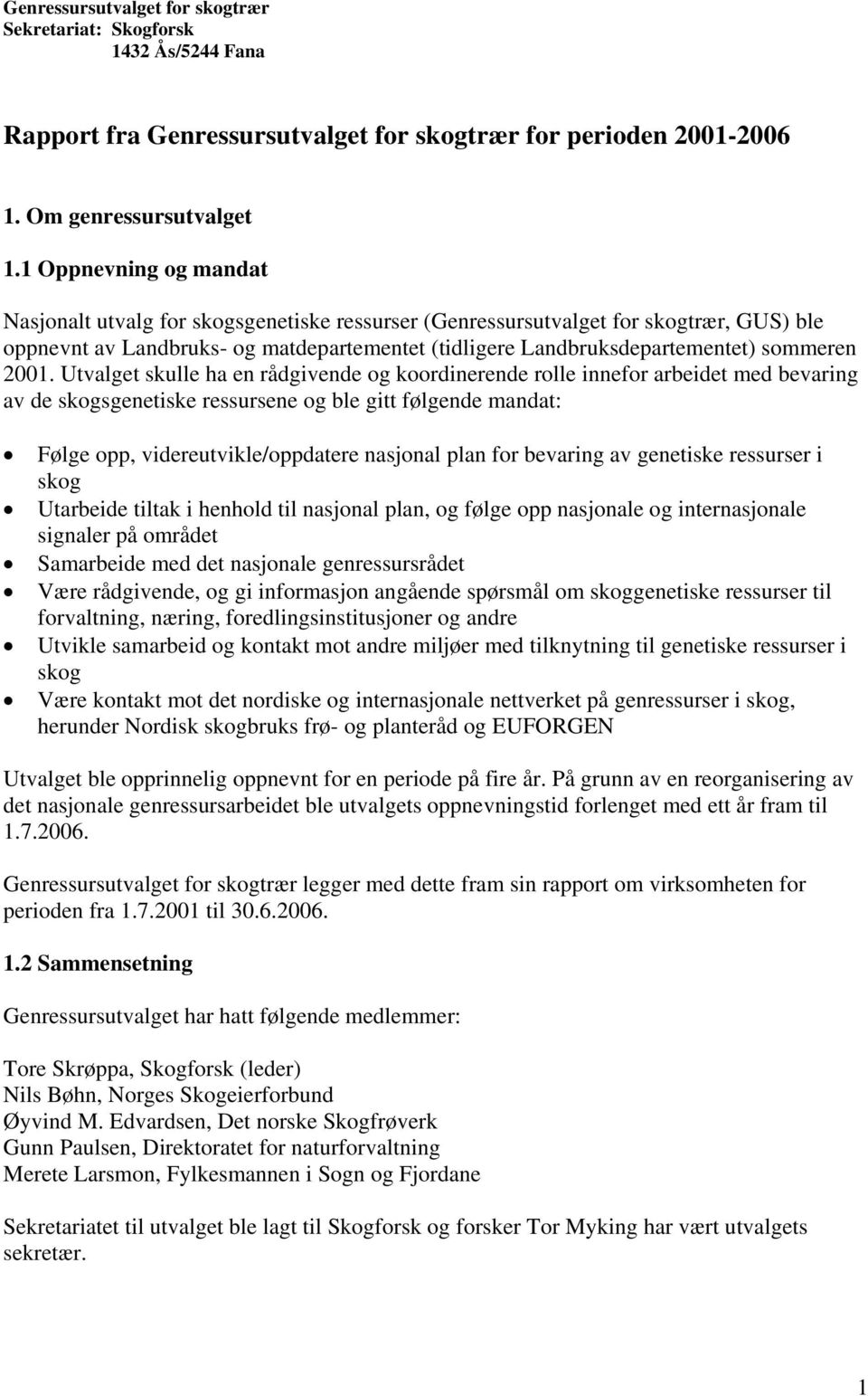 2001. Utvalget skulle ha en rådgivende og koordinerende rolle innefor arbeidet med bevaring av de skogsgenetiske ressursene og ble gitt følgende mandat: Følge opp, videreutvikle/oppdatere nasjonal