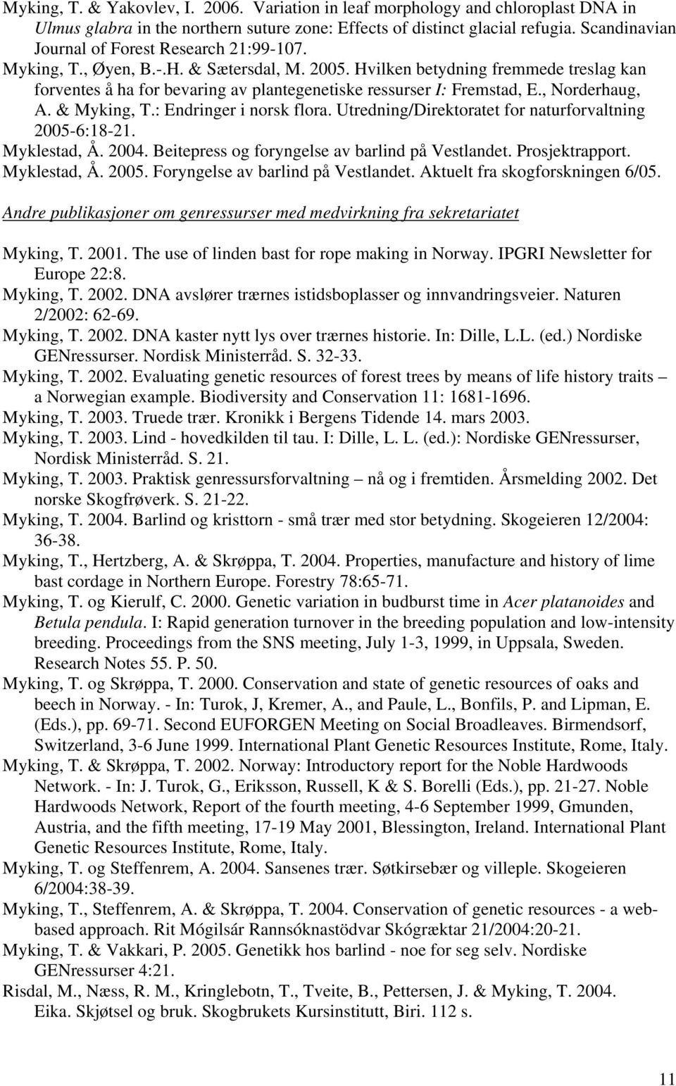 Hvilken betydning fremmede treslag kan forventes å ha for bevaring av plantegenetiske ressurser I: Fremstad, E., Norderhaug, A. & Myking, T.: Endringer i norsk flora.