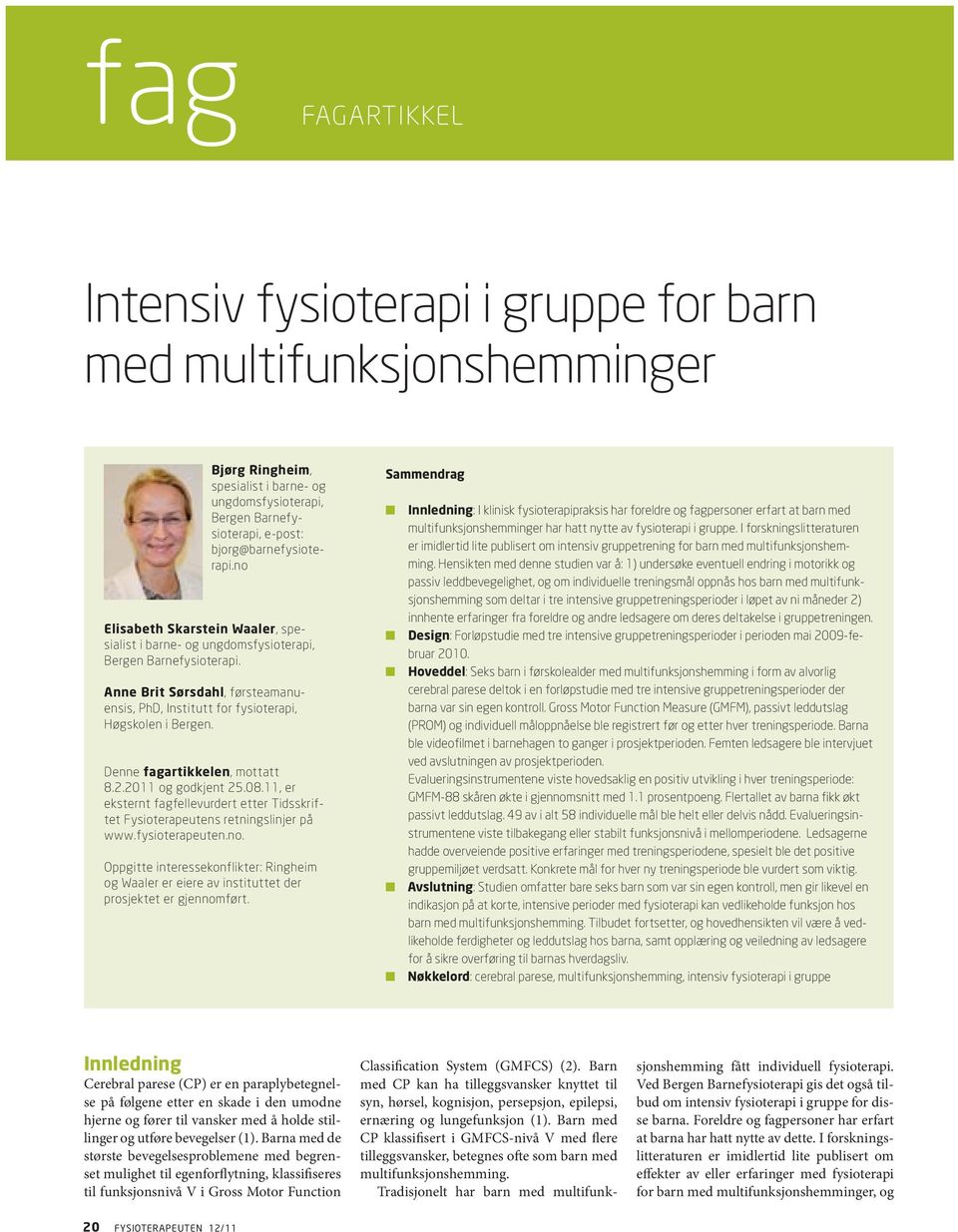 Denne fagartikkelen, mottatt 8.2.2011 og godkjent 25.08.11, er eksternt fagfellevurdert etter Tidsskriftet Fysioterapeutens retningslinjer på www.fysioterapeuten.no.