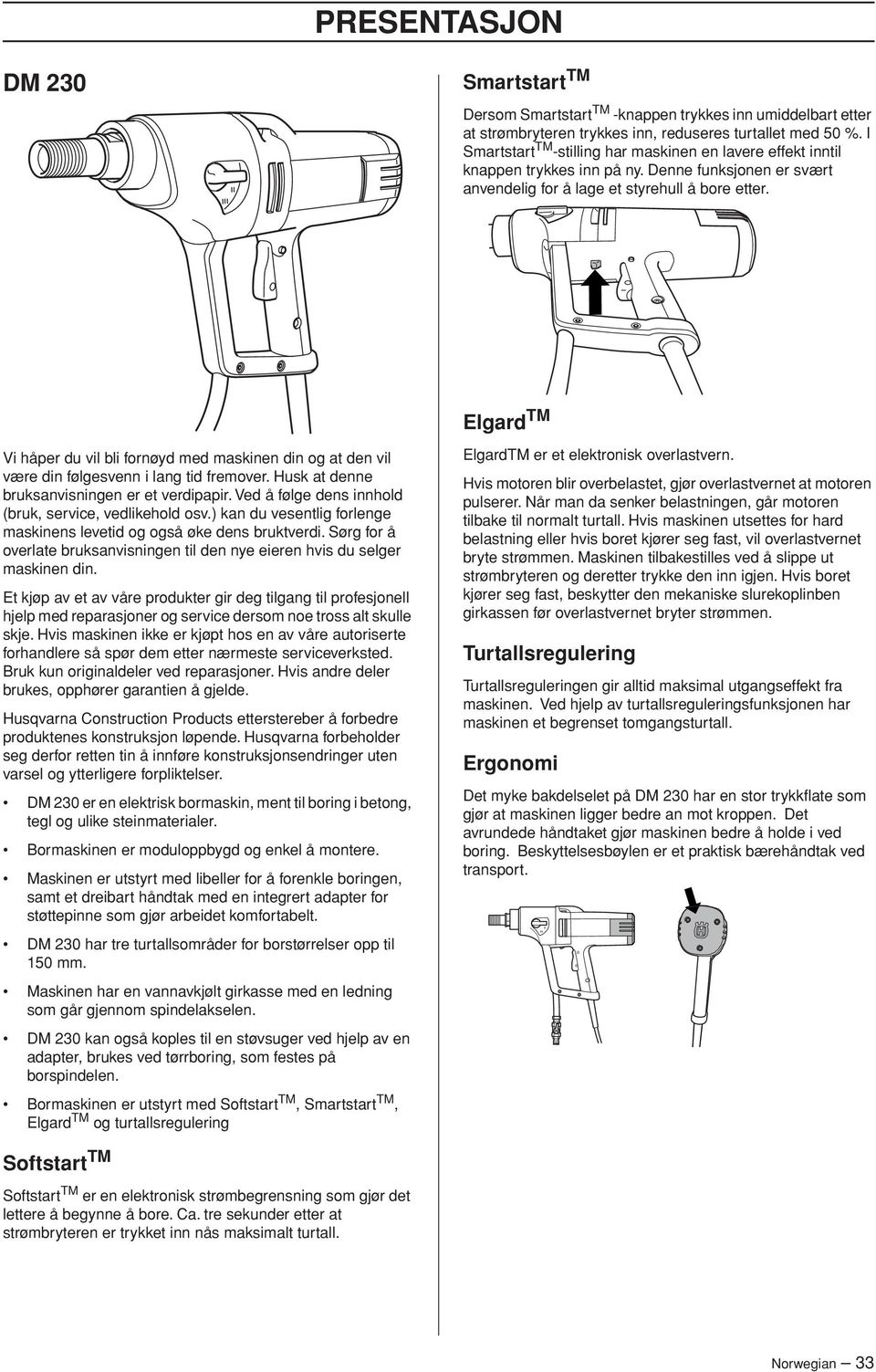 Elgard TM Vi håper du vil bli fornøyd med maskinen din og at den vil være din følgesvenn i lang tid fremover. Husk at denne bruksanvisningen er et verdipapir.