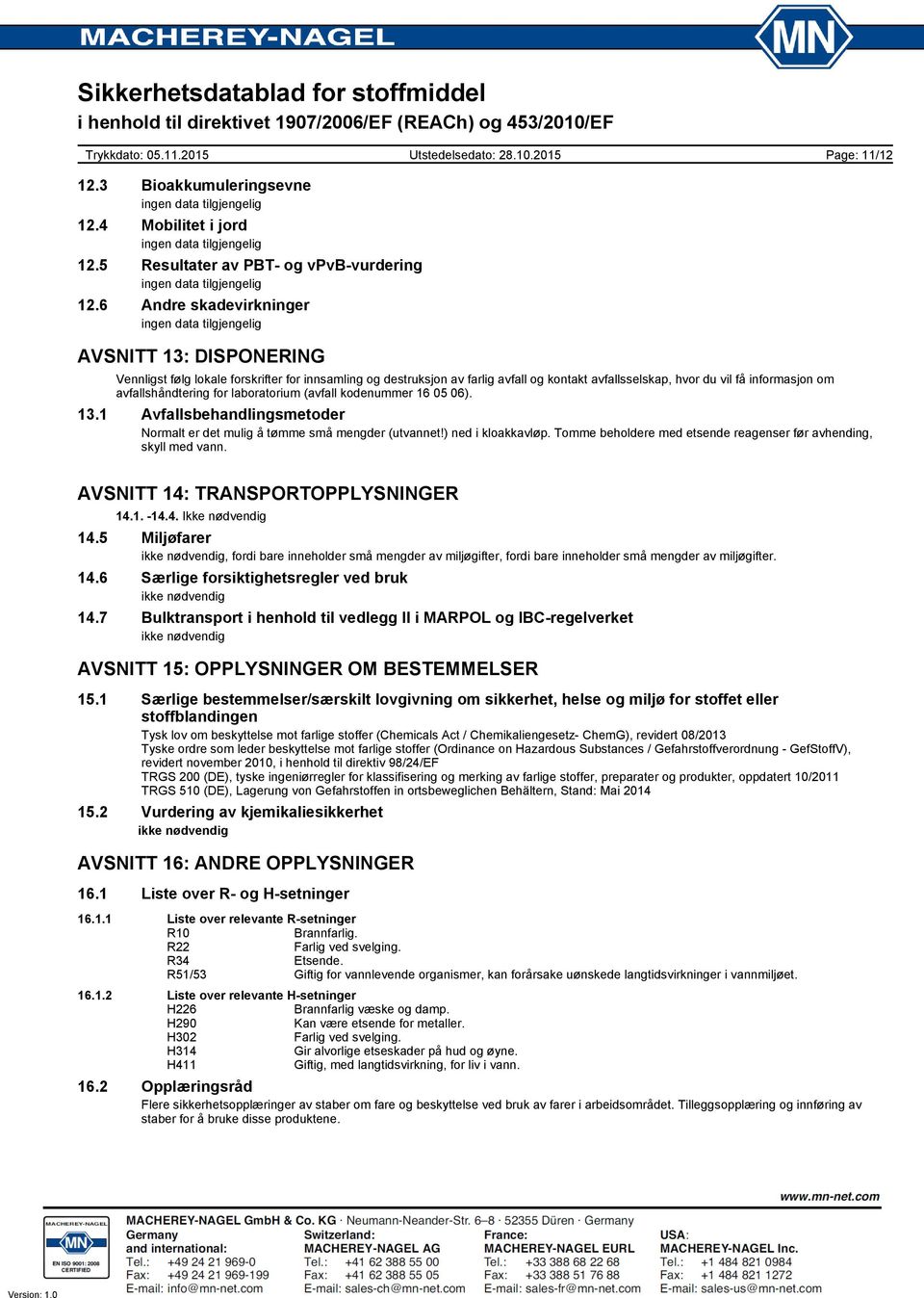 informasjon om avfallshåndtering for laboratorium (avfall kodenummer 16 05 06). 13.1 Avfallsbehandlingsmetoder Normalt er det mulig å tømme små mengder (utvannet!) ned i kloakkavløp.