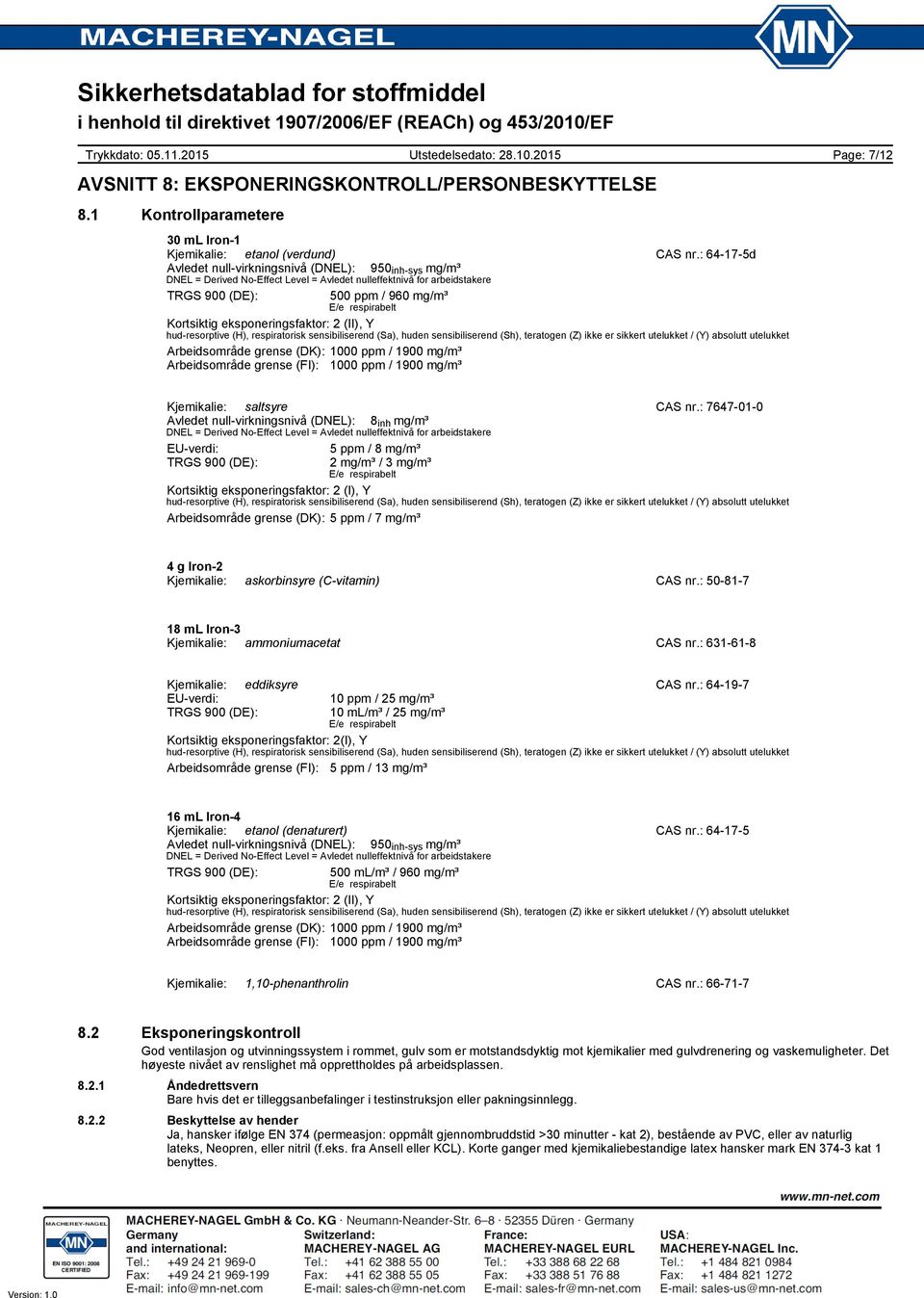 eksponeringsfaktor: 2 (II), Y hudresorptive (H), respiratorisk sensibiliserend (Sa), huden sensibiliserend (Sh), teratogen (Z) ikke er sikkert utelukket / (Y) absolutt utelukket Arbeidsområde grense