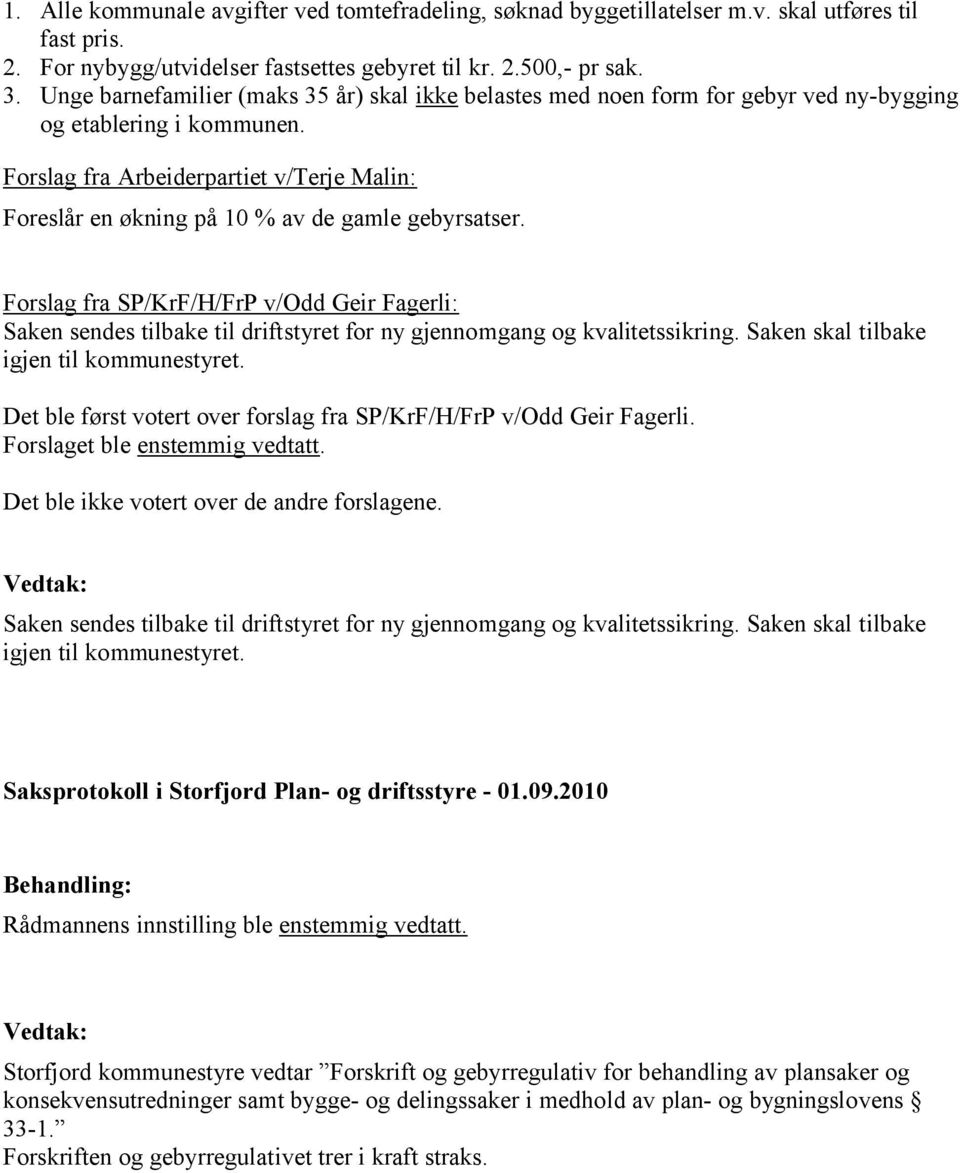 Forslag fra Arbeiderpartiet v/terje Malin: Foreslår en økning på 10 % av de gamle gebyrsatser.