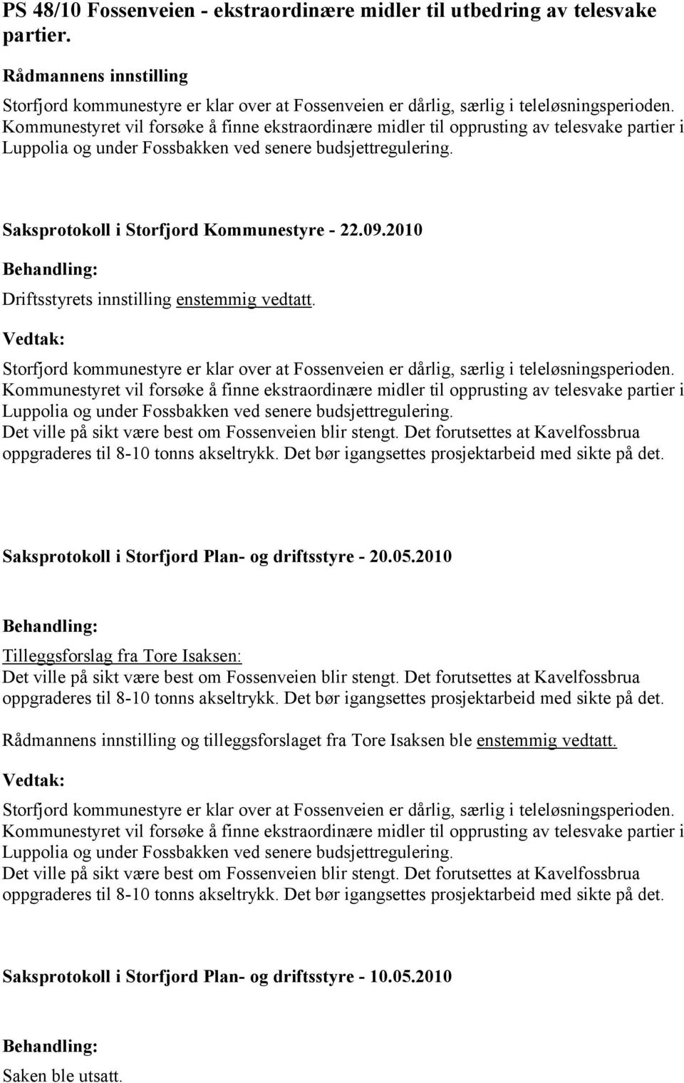 Storfjord kommunestyre er klar over at Fossenveien er dårlig, særlig i teleløsningsperioden.