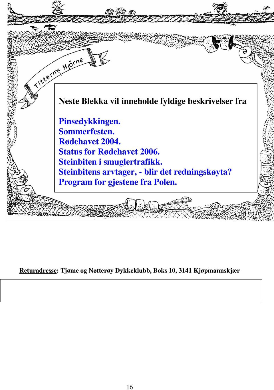 Steinbiten i smuglertrafikk. Steinbitens arvtager, - blir det redningskøyta?