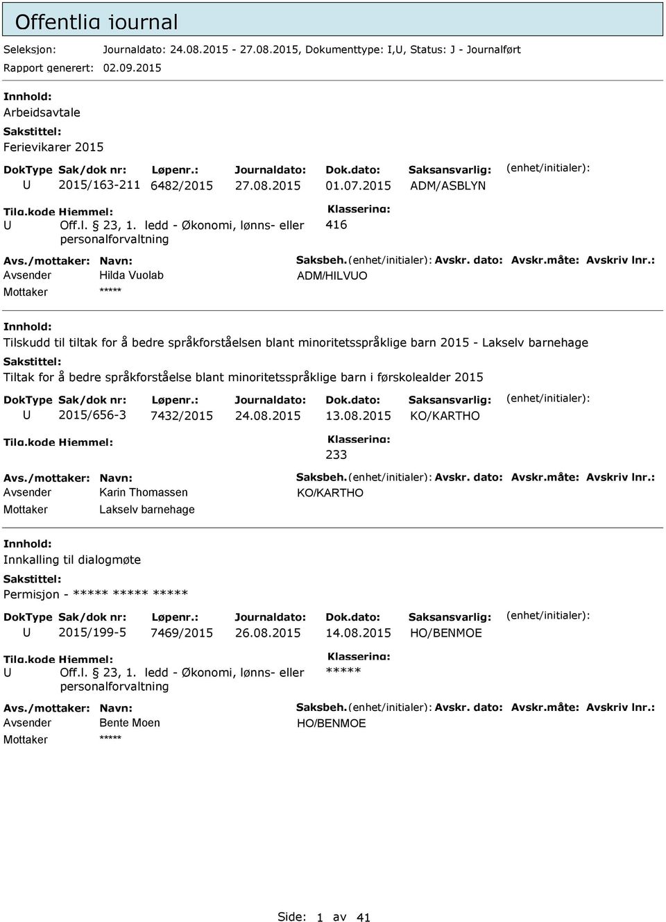 : Avsender Hilda Vuolab ADM/HLVO Mottaker ***** Tilskudd til tiltak for å bedre språkforståelsen blant minoritetsspråklige barn 2015 - Lakselv barnehage Tiltak for å bedre språkforståelse blant