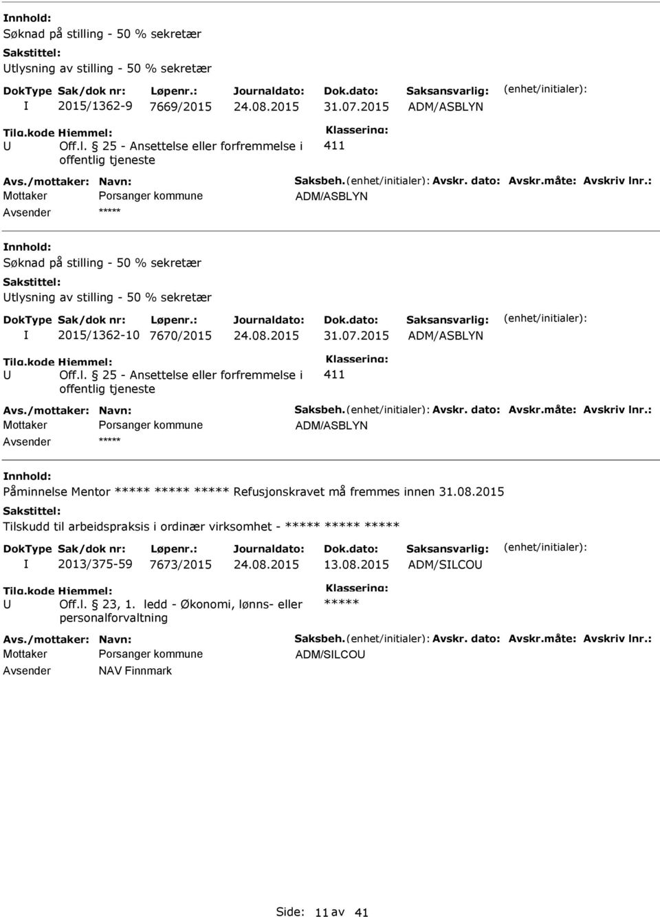 /mottaker: Navn: Saksbeh. Avskr. dato: Avskr.måte: Avskriv lnr.: Påminnelse Mentor ***** ***** ***** Refusjonskravet må fremmes innen 31.08.