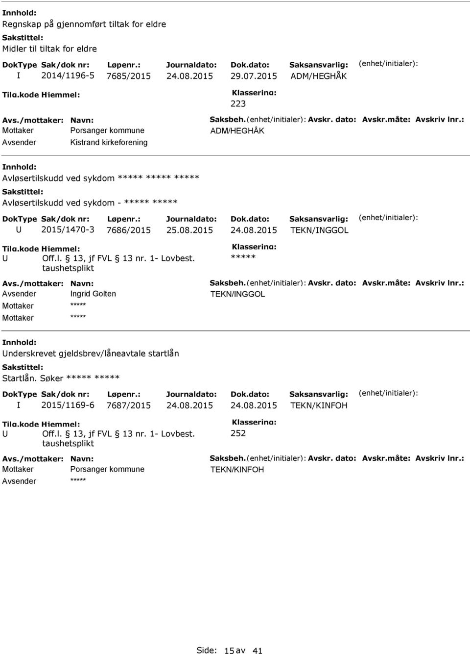 : ADM/HEGHÅK Avsender Kistrand kirkeforening Avløsertilskudd ved sykdom ***** ***** ***** Avløsertilskudd ved sykdom - ***** ***** 2015/1470-3 7686/2015 TEKN/NGGOL *****