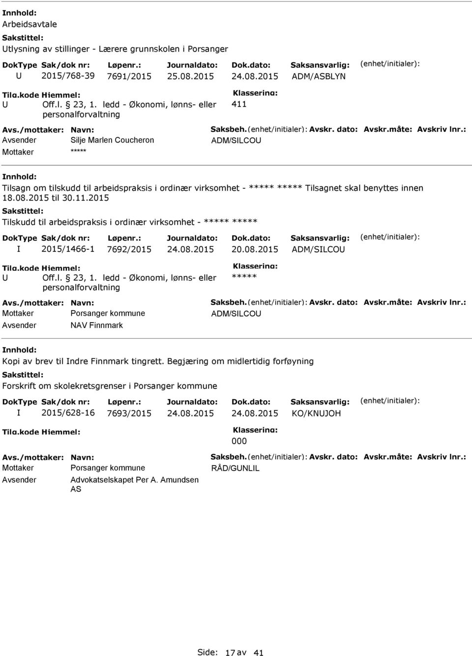 2015 Tilskudd til arbeidspraksis i ordinær virksomhet - ***** ***** 2015/1466-1 7692/2015 20.08.2015 ADM/SLCO ***** Avs./mottaker: Navn: Saksbeh. Avskr. dato: Avskr.måte: Avskriv lnr.