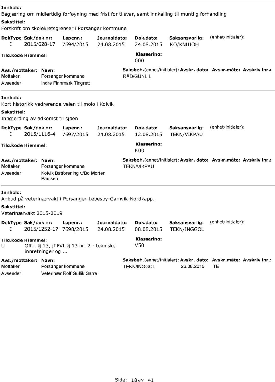 : RÅD/GNLL Avsender ndre Finnmark Tingrett Kort historikk vedrørende veien til molo i Kolvik nngjerding av adkomst til sjøen 2015/1116-4 7697/2015 12.08.2015 TEKN/VKPA K00 Avs.