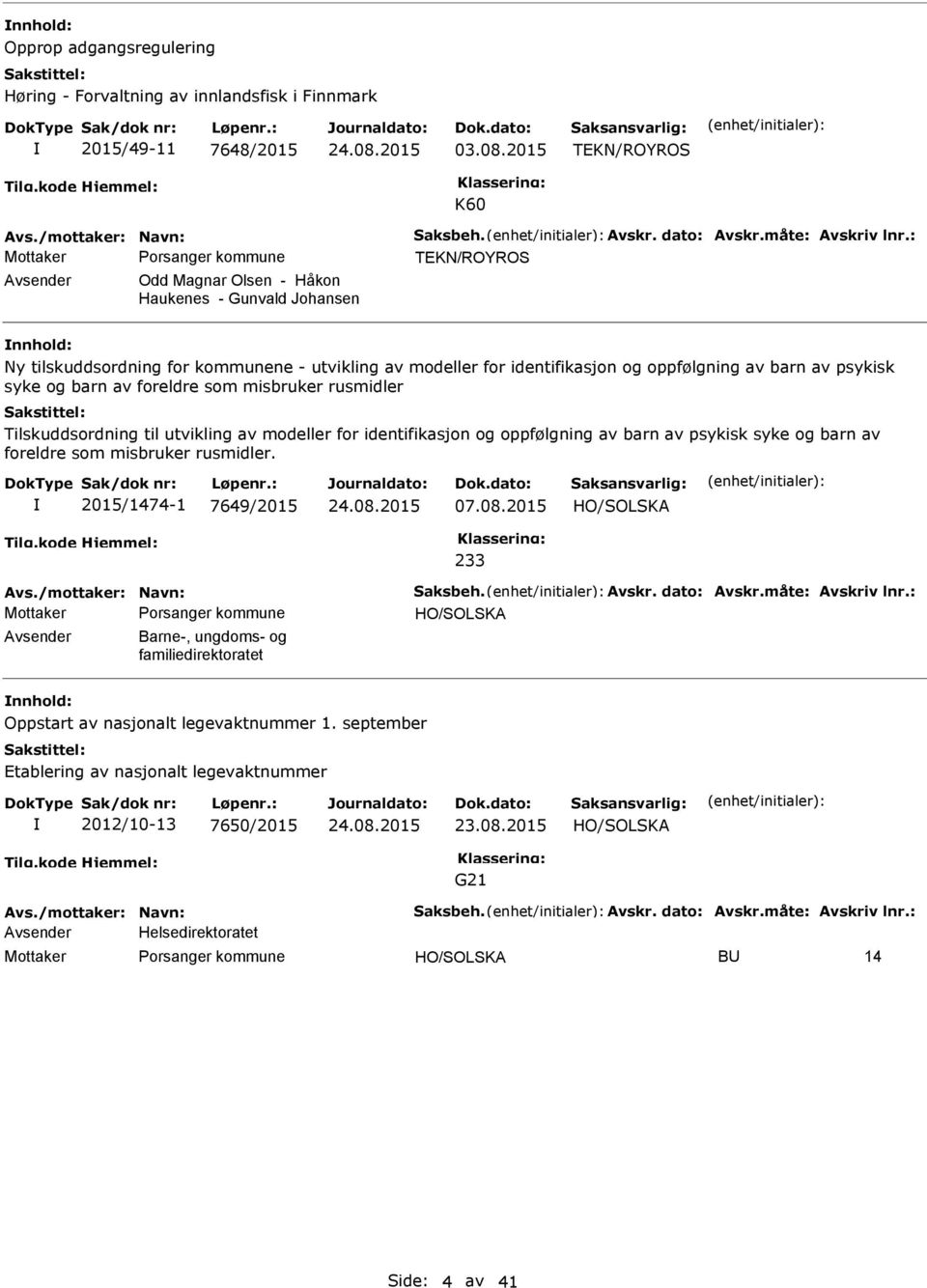 av foreldre som misbruker rusmidler Tilskuddsordning til utvikling av modeller for identifikasjon og oppfølgning av barn av psykisk syke og barn av foreldre som misbruker rusmidler.