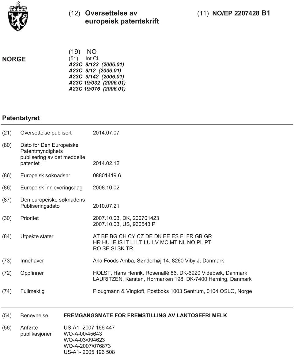 6 (86) Europeisk innleveringsdag 08..02 (87) Den europeiske søknadens Publiseringsdato.07.21 () Prioritet 07..03, DK, 0701423 07.