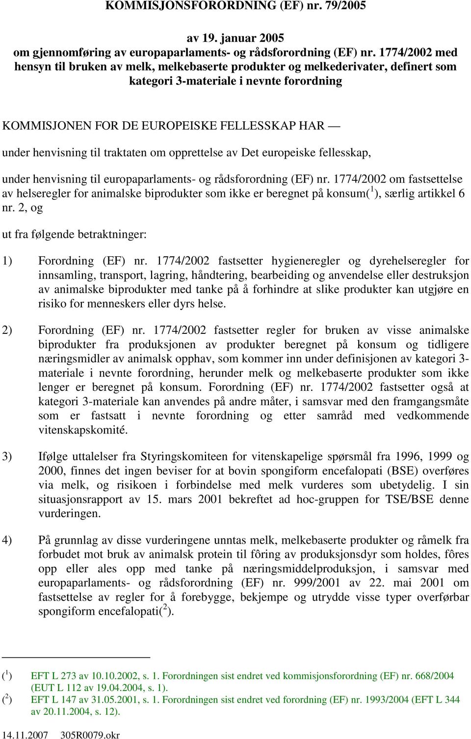 til traktaten om opprettelse av Det europeiske fellesskap, under henvisning til europaparlaments- og rådsforordning (EF) nr.