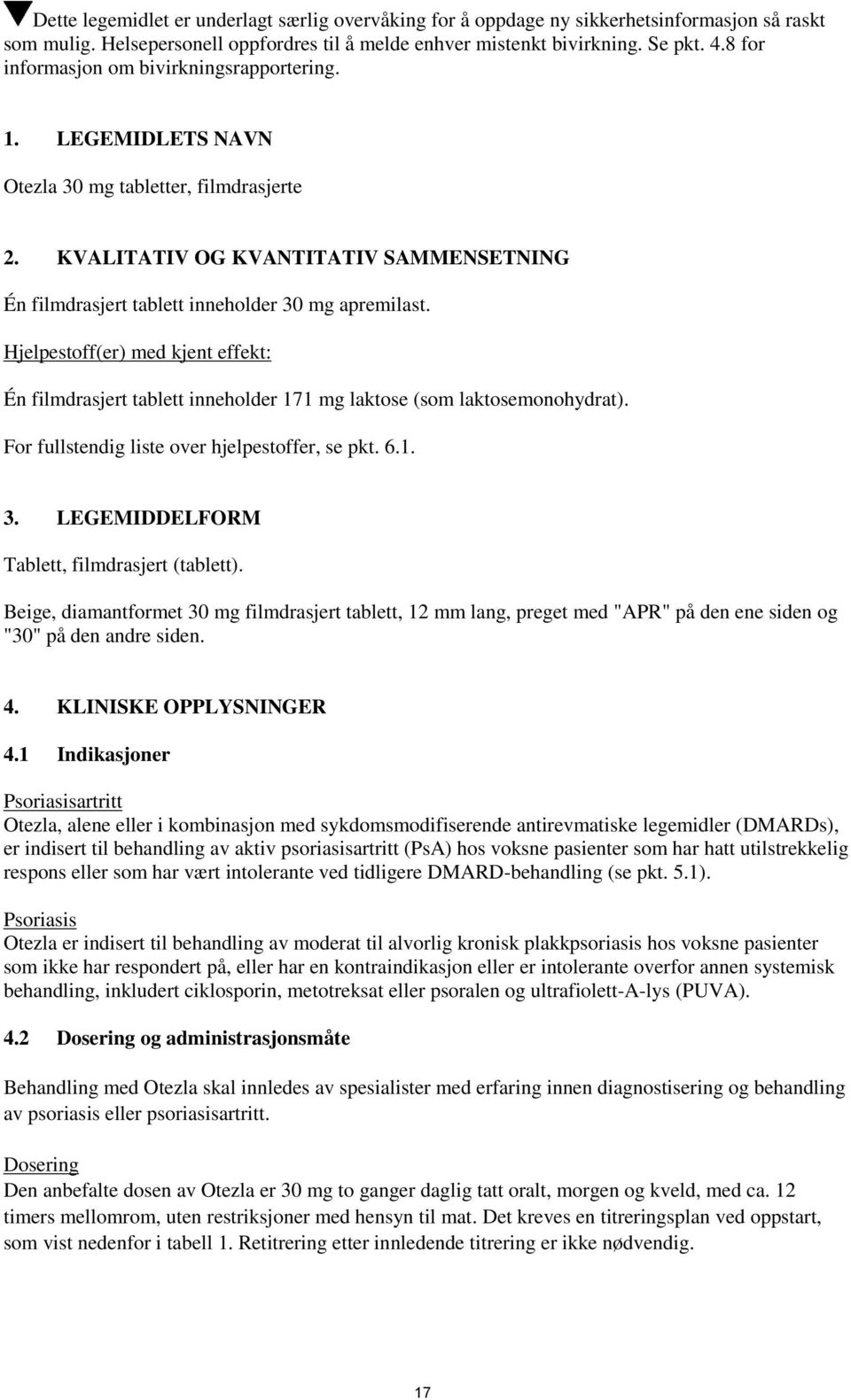 Hjelpestoff(er) med kjent effekt: Én filmdrasjert tablett inneholder 171 mg laktose (som laktosemonohydrat). For fullstendig liste over hjelpestoffer, se pkt. 6.1. 3.