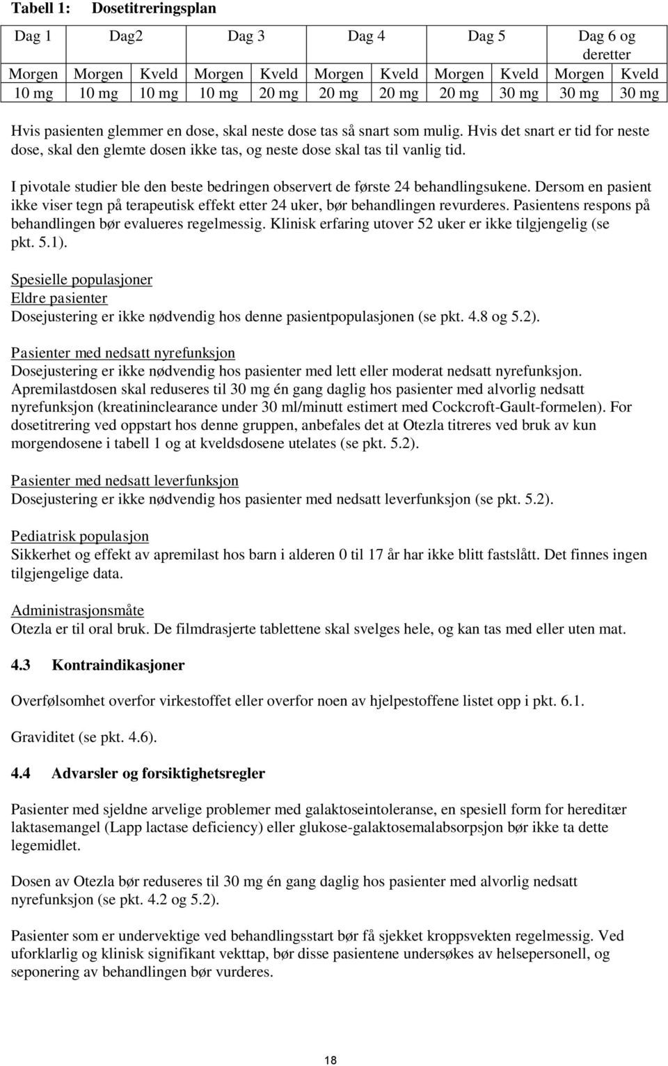 I pivotale studier ble den beste bedringen observert de første 24 behandlingsukene. Dersom en pasient ikke viser tegn på terapeutisk effekt etter 24 uker, bør behandlingen revurderes.