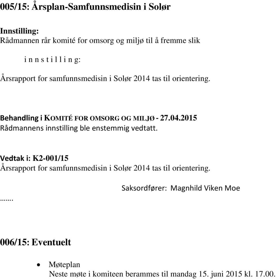 Rådmannens innstilling ble enstemmig vedtatt.