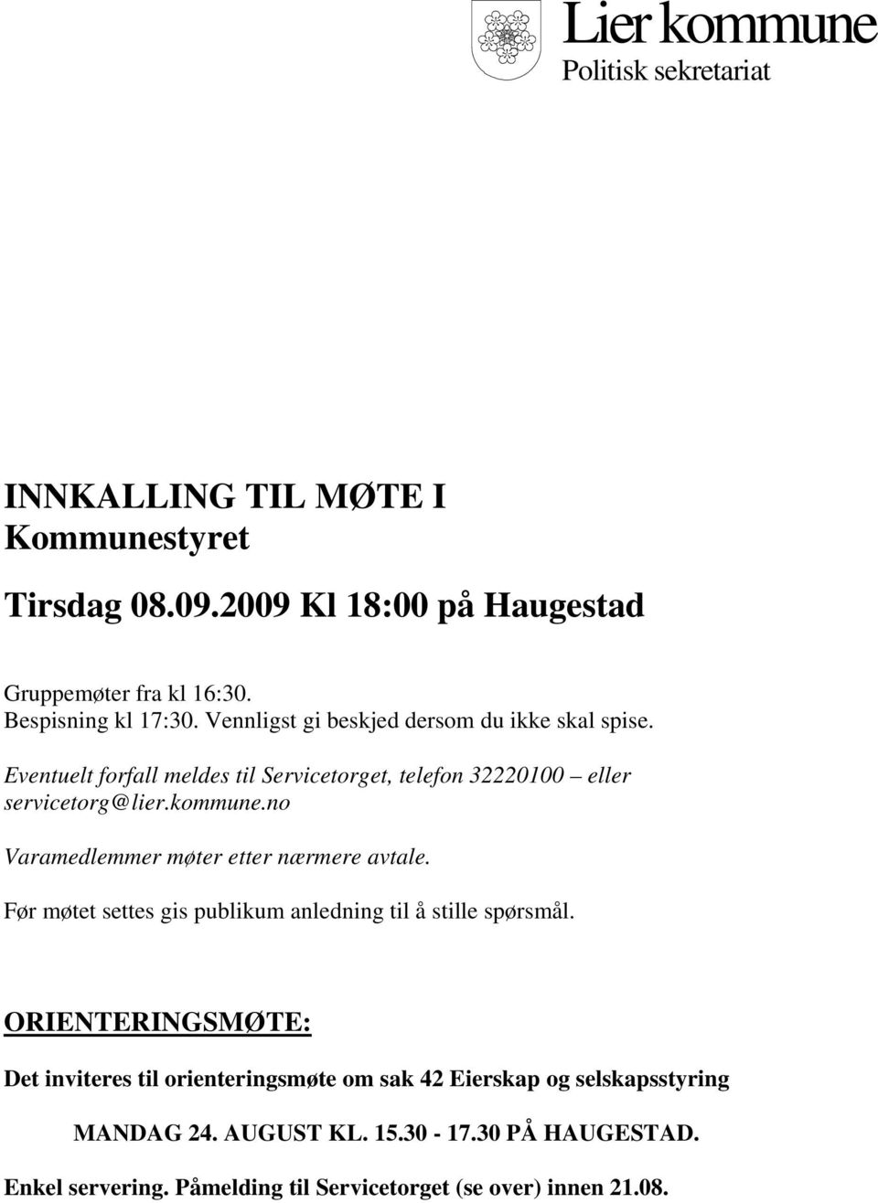 kommune.no Varamedlemmer møter etter nærmere avtale. Før møtet settes gis publikum anledning til å stille spørsmål.