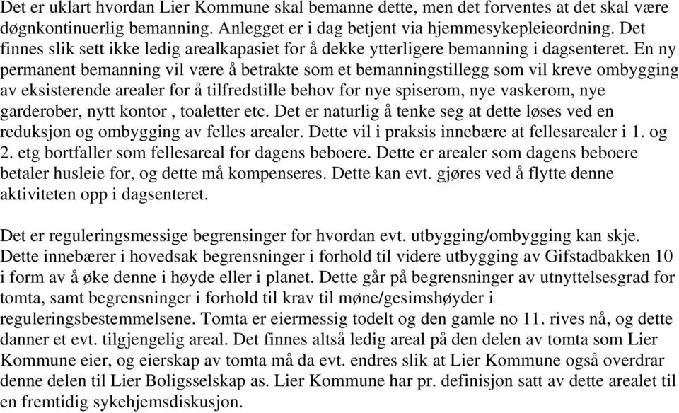 En ny permanent bemanning vil være å betrakte som et bemanningstillegg som vil kreve ombygging av eksisterende arealer for å tilfredstille behov for nye spiserom, nye vaskerom, nye garderober, nytt