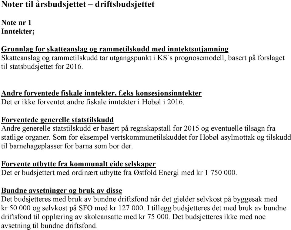 Forventede generelle statstilskudd Andre generelle statstilskudd er basert på regnskapstall for 2015 og eventuelle tilsagn fra statlige organer.