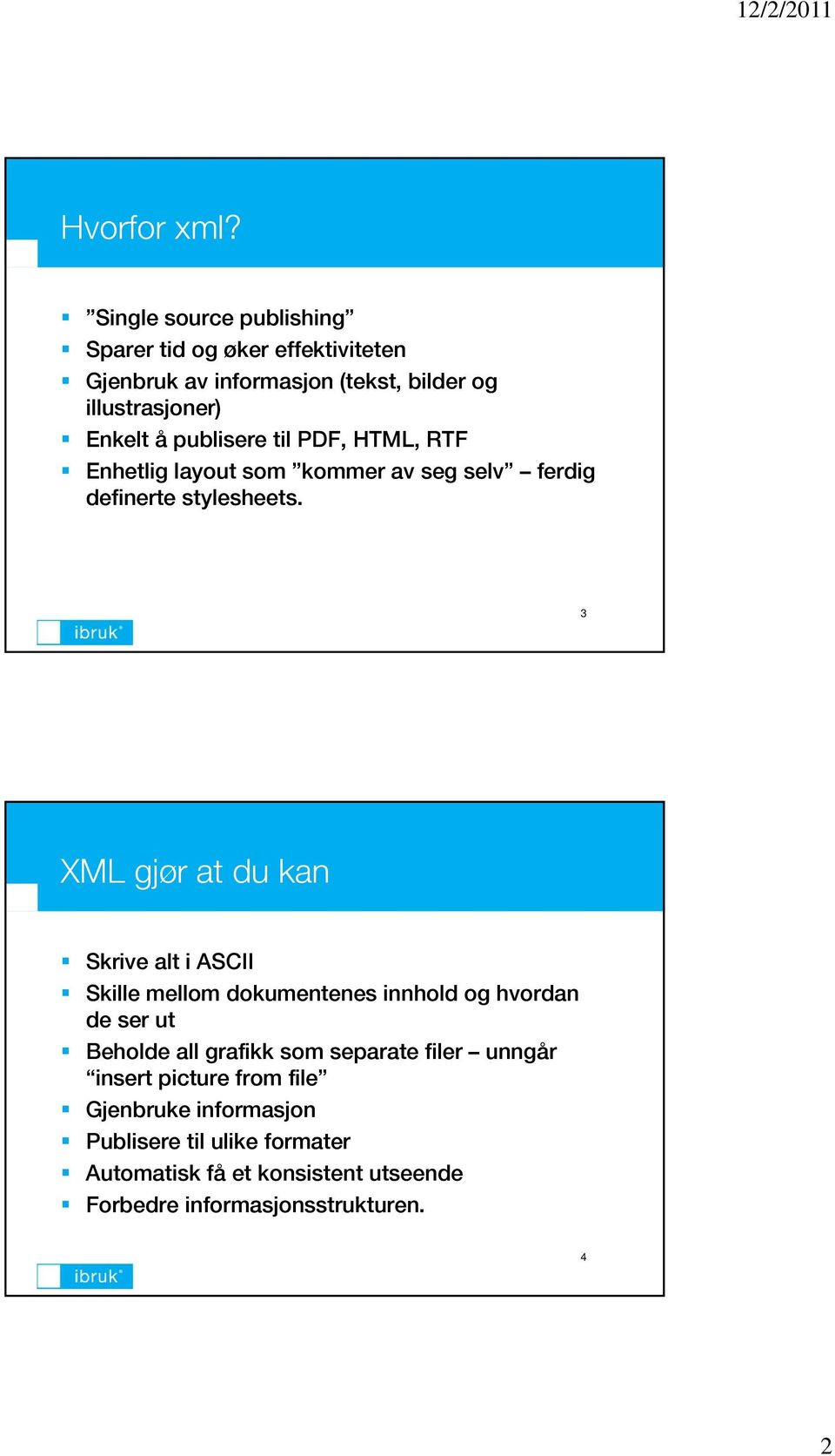 publisere til PDF, HTML, RTF Enhetlig layout som kommer av seg selv ferdig definerte stylesheets.