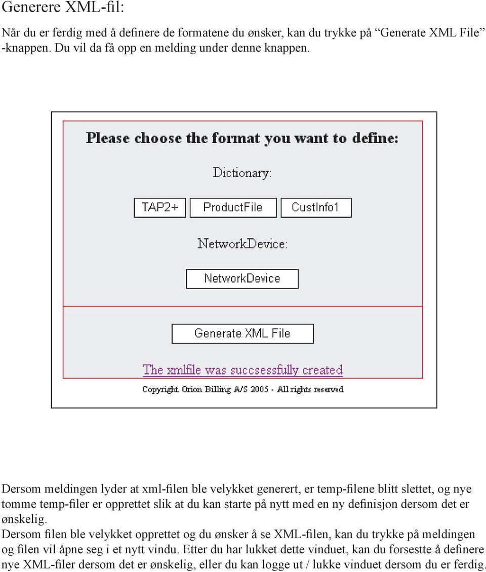 Dersom meldingen lyder at xml-filen ble velykket generert, er temp-filene blitt slettet, og nye tomme temp-filer er opprettet slik at du kan starte på nytt med en