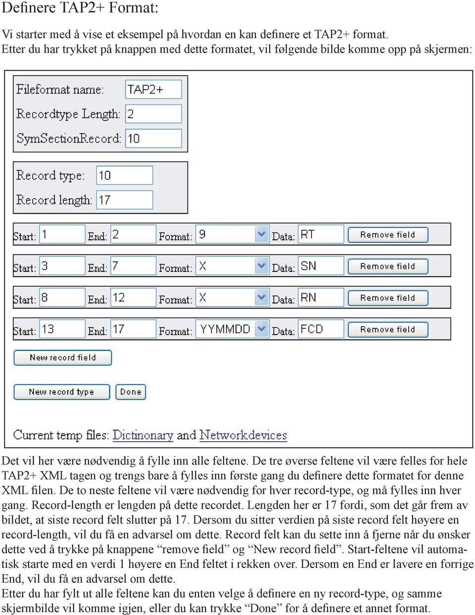 De tre øverse feltene vil være felles for hele TAP2+ XML tagen og trengs bare å fylles inn første gang du definere dette formatet for denne XML filen.