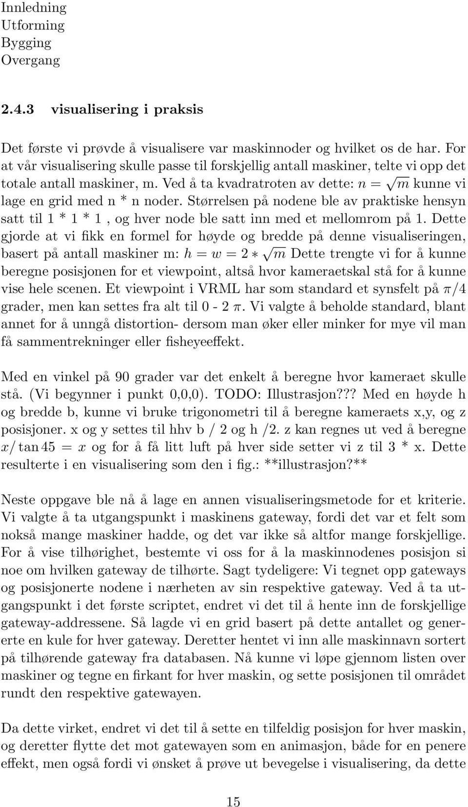 Størrelsen på nodene ble av praktiske hensyn satt til 1 * 1 * 1, og hver node ble satt inn med et mellomrom på 1.