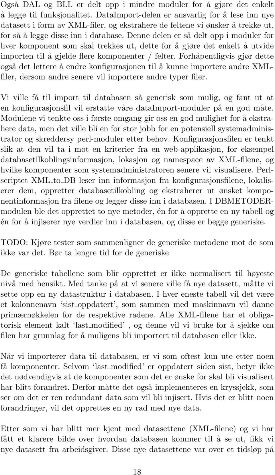 Denne delen er så delt opp i moduler for hver komponent som skal trekkes ut, dette for å gjøre det enkelt å utvide importen til å gjelde flere komponenter / felter.