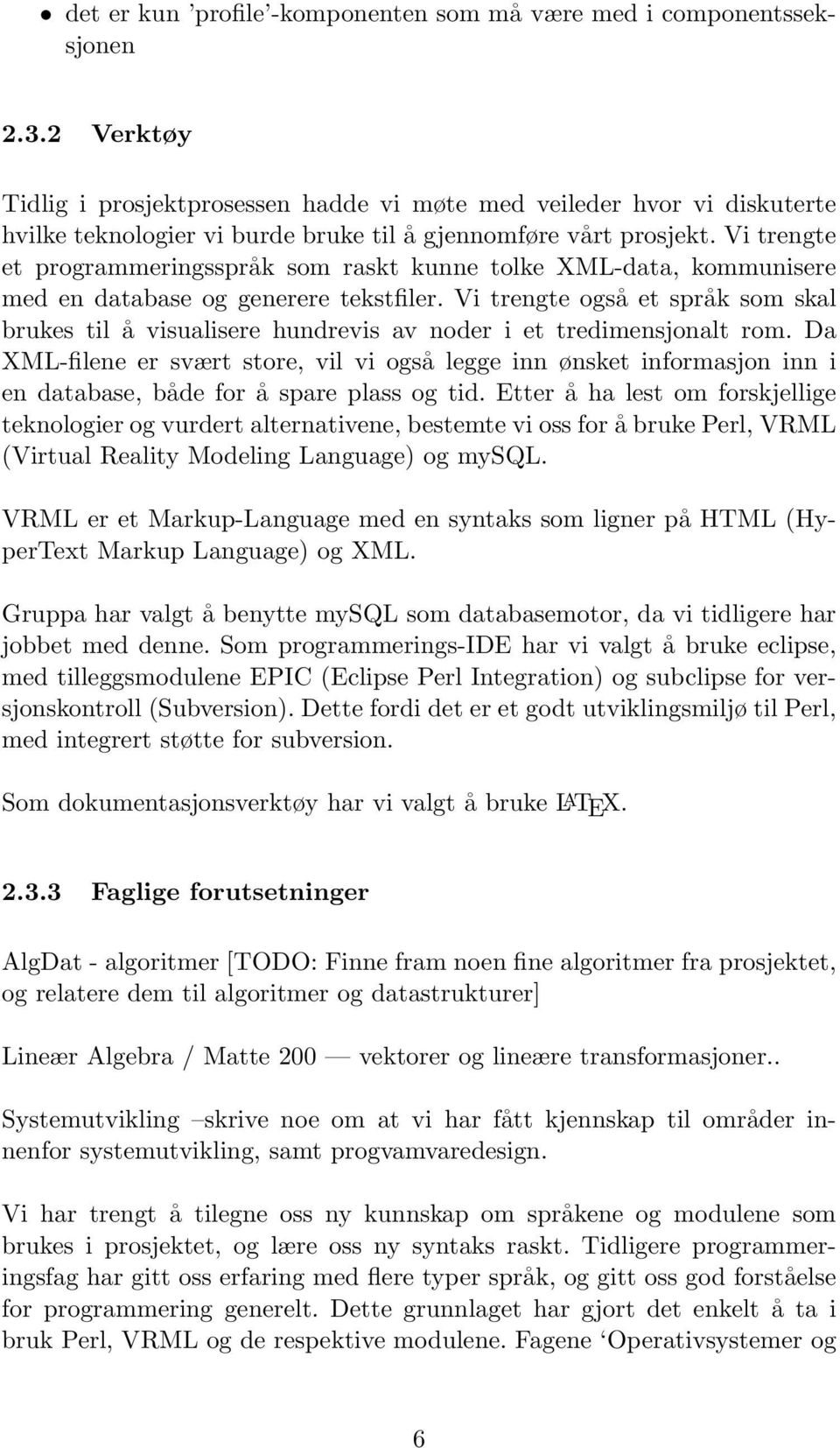 Vi trengte et programmeringsspråk som raskt kunne tolke XML-data, kommunisere med en database og generere tekstfiler.