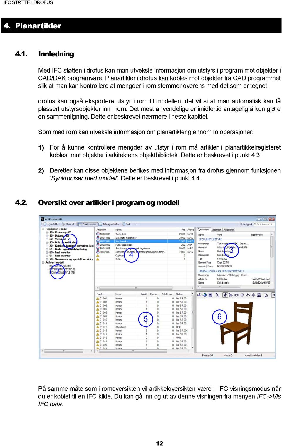 drofus kan også eksportere utstyr i rom til modellen, det vil si at man automatisk kan få plassert utstyrsobjekter inn i rom. Det mest anvendelige er imidlertid antagelig å kun gjøre en sammenligning.