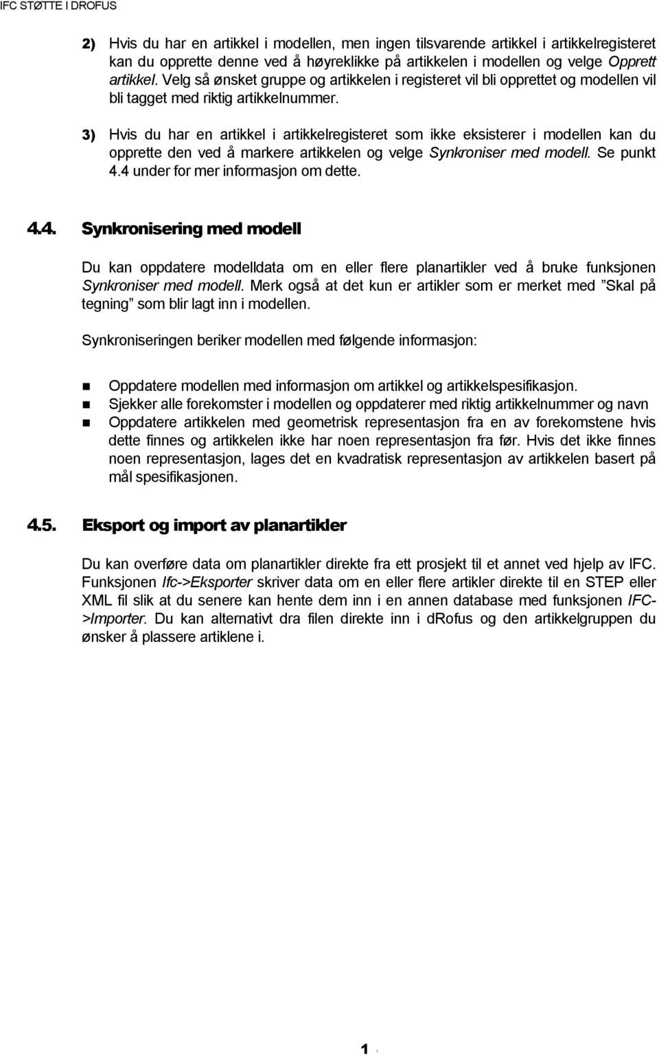 3) Hvis du har en artikkel i artikkelregisteret som ikke eksisterer i modellen kan du opprette den ved å markere artikkelen og velge Synkroniser med modell. Se punkt 4.