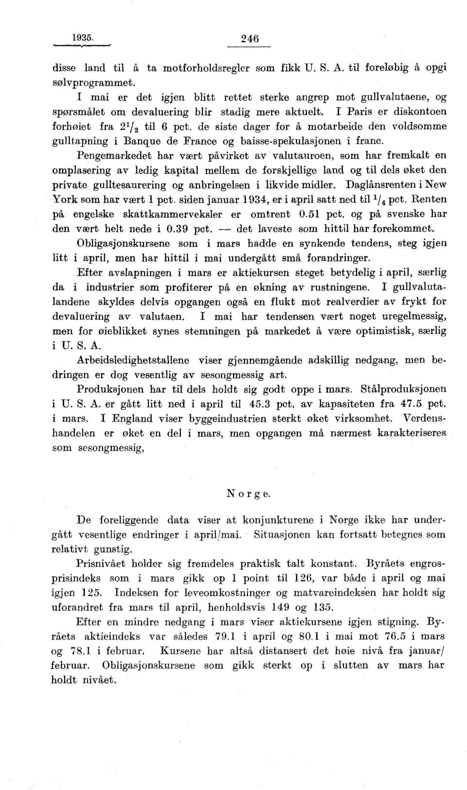 de siste dager for å motarbeide den voldsomme gulltapning i Banque de France og baissespekulasjonen i franc.