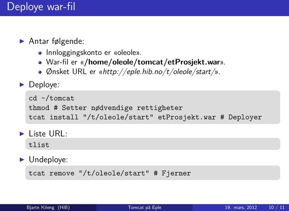 Deploye: cd ~/tomcat thmod # Setter nødvendige rettigheter tcat install "/t/oleole/start" etprosjekt.