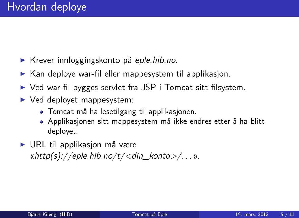 Ved deployet mappesystem: Tomcat må ha lesetilgang til applikasjonen.