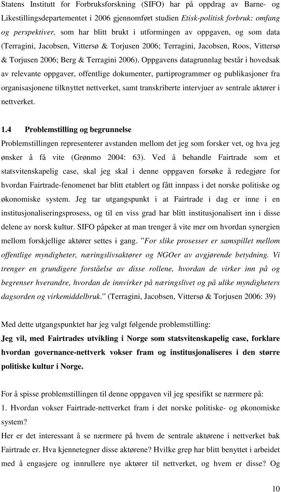 Oppgavens datagrunnlag består i hovedsak av relevante oppgaver, offentlige dokumenter, partiprogrammer og publikasjoner fra organisasjonene tilknyttet nettverket, samt transkriberte intervjuer av