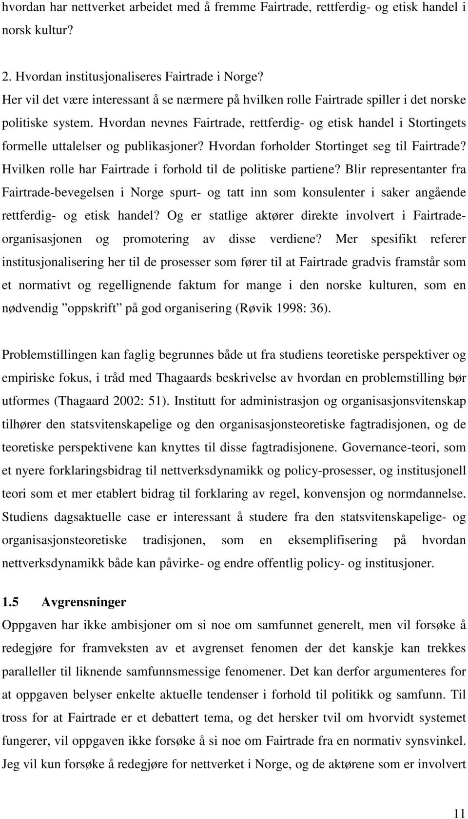 Hvordan nevnes Fairtrade, rettferdig- og etisk handel i Stortingets formelle uttalelser og publikasjoner? Hvordan forholder Stortinget seg til Fairtrade?