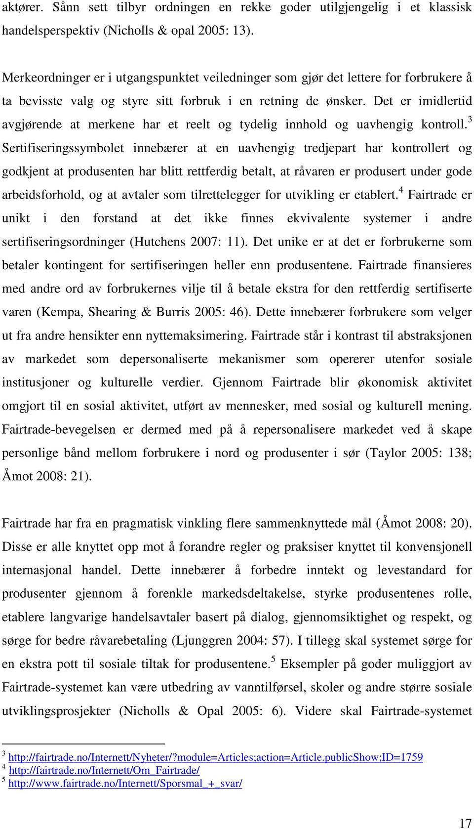 Det er imidlertid avgjørende at merkene har et reelt og tydelig innhold og uavhengig kontroll.