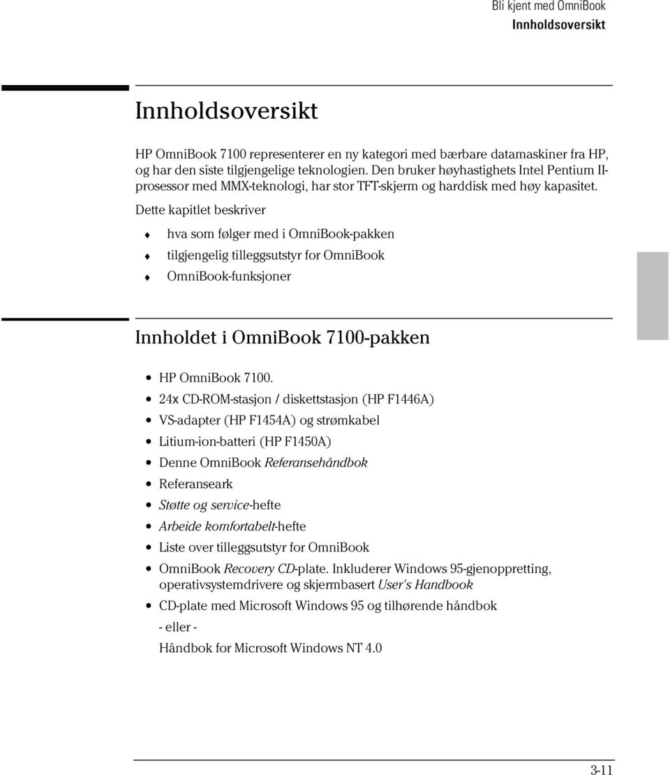 Dette kapitlet beskriver hva som følger med i OmniBook-pakken tilgjengelig tilleggsutstyr for OmniBook OmniBook-funksjoner Innholdet i OmniBook 7100-pakken HP OmniBook 7100.