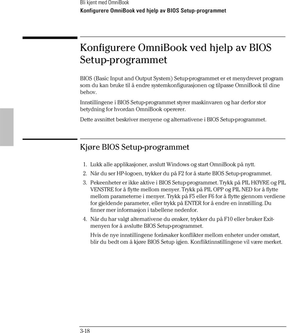 Innstillingene i BIOS Setup-programmet styrer maskinvaren og har derfor stor betydning for hvordan OmniBook opererer. Dette avsnittet beskriver menyene og alternativene i BIOS Setup-programmet.