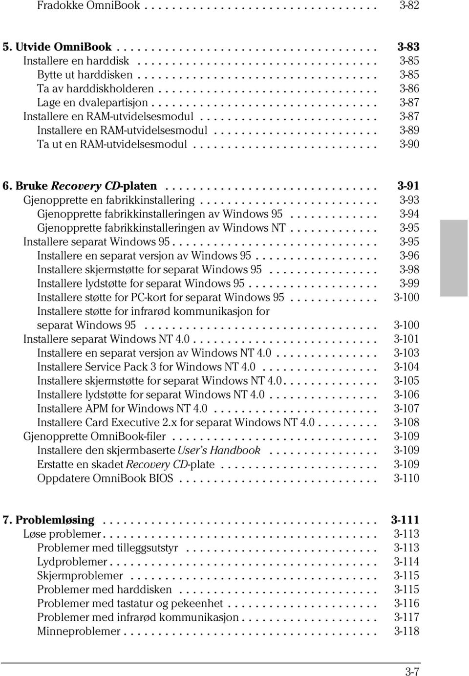 .. 3-93 Gjenopprette fabrikkinstalleringen av Windows 95... 3-94 Gjenopprette fabrikkinstalleringen av Windows NT... 3-95 Installere separat Windows 95.