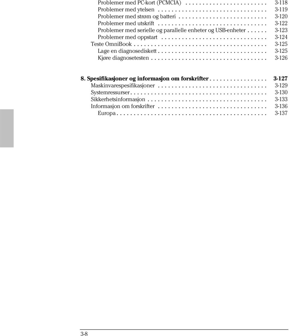 .. 3-125 Lage en diagnosediskett... 3-125 Kjøre diagnosetesten... 3-126 8. Spesifikasjoner og informasjon om forskrifter.