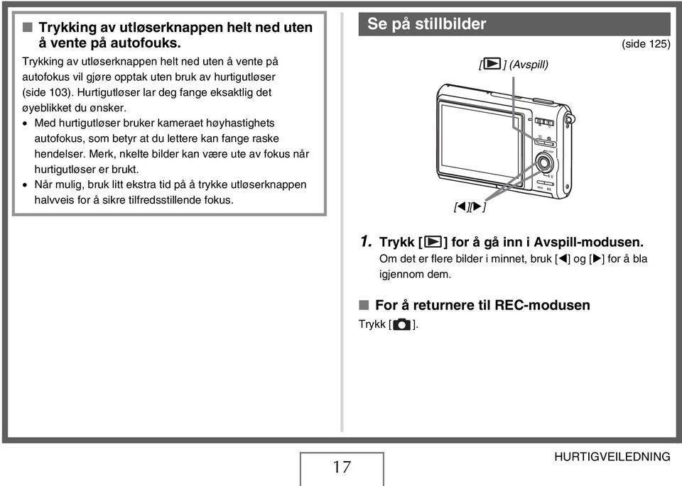 Merk, nkelte bilder kan være ute av fokus når hurtigutløser er brukt. Når mulig, bruk litt ekstra tid på å trykke utløserknappen halvveis for å sikre tilfredsstillende fokus.