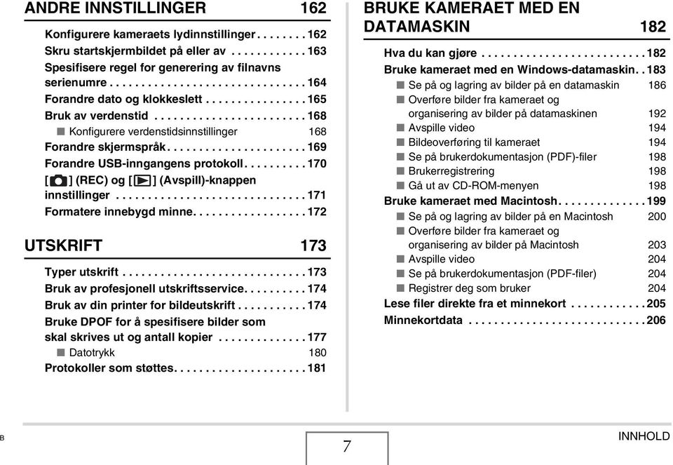 ..................... 169 Forandre USB-inngangens protokoll.......... 170 [ ] (REC) og [ ] (Avspill)-knappen innstillinger.............................. 171 Formatere innebygd minne.