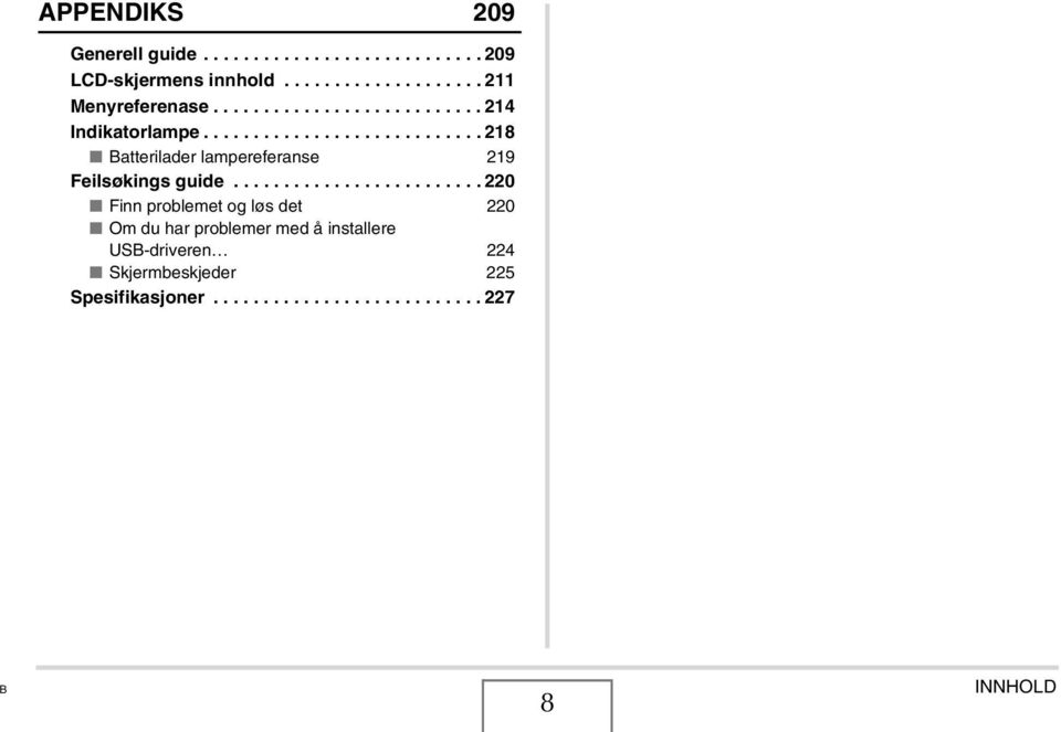 ........................ 220 Finn problemet og løs det 220 Om du har problemer med å installere USB-driveren