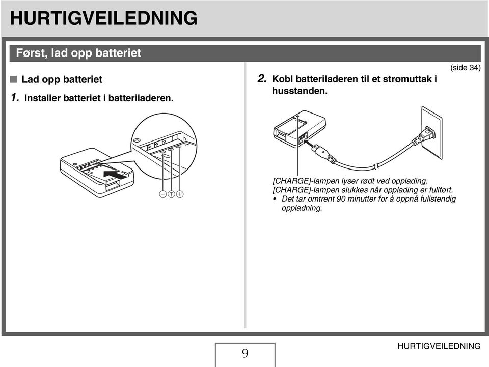 Kobl batteriladeren til et strømuttak i husstanden.