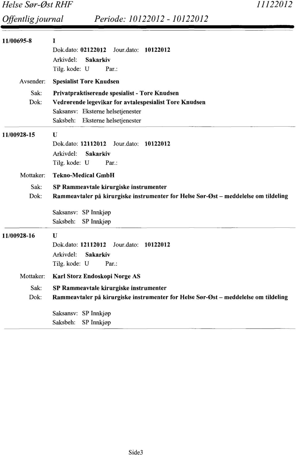 helsetjenester Saksbeh: Eksterne helsetjenester 11/00928-15 Tekno-MedicalGmbH SP Rammeavtalekirurgiske instrumenter Rammeavtaler på kirurgiske instrumenter for