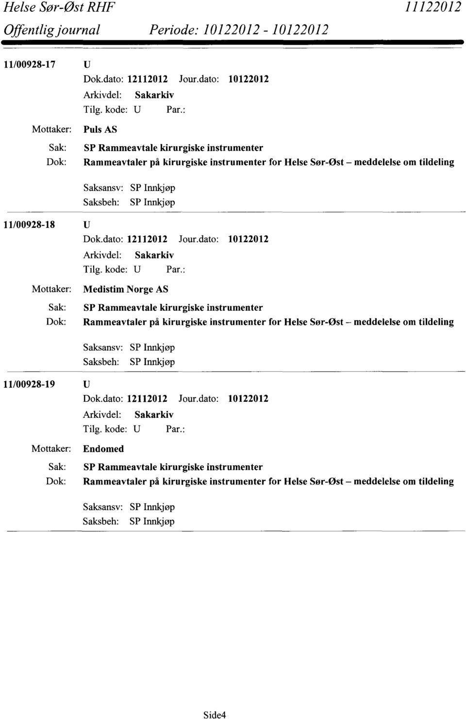 på kirurgiske instrumenter for Helse Sør-Øst meddelelse om tildeling Saksansv: SP Innkjøp Saksbeh: SP Innkjøp 11/00928-19 Endomed SP Rammeavtale