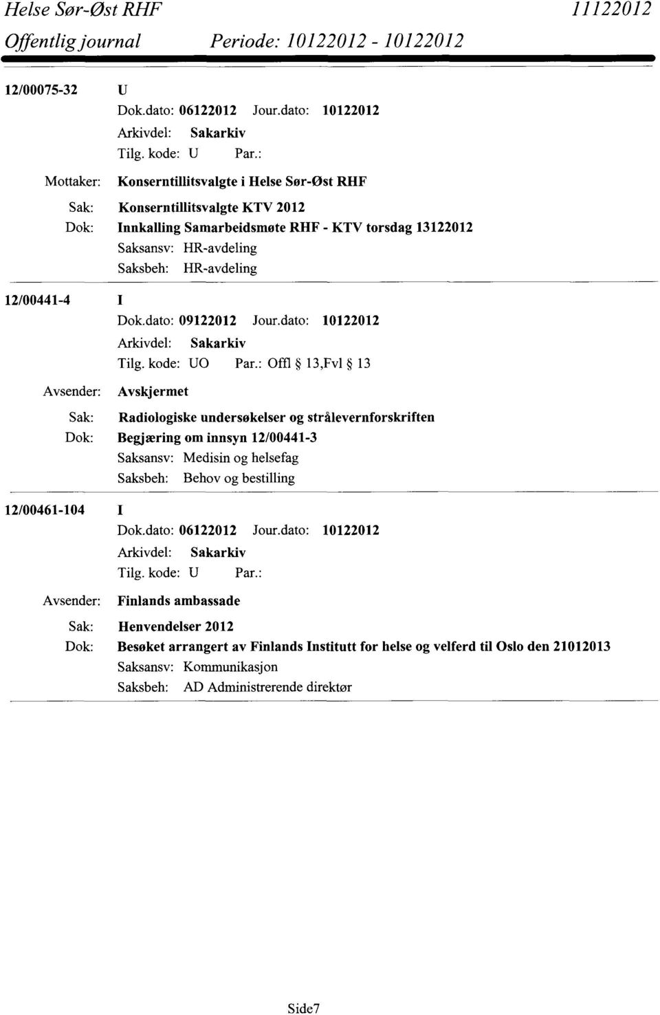 HR-avdeling 12/00441-4 Dok.dato: 09122012 Jour.dato: 10122012 Tilg. kode: U0 Par.